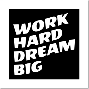 Work Hard Dream Big Posters and Art